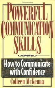 Powerful Communication Skills: How to Communicate With Confidence