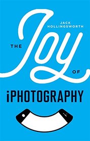 The Joy of iPhotography: Smart pictures from your smart phone
