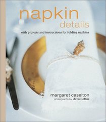 Napkin Details: With Projects and Instructions for Folding Napkins