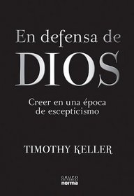 En Defensa de Dios: Creer en una Opoca de Escepticismo (Spanish Edition)