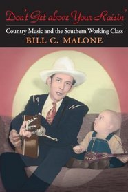 Don't Get Above Your Raisin': Country Music And the Southern Working Class (Contemporary Film Directors (Cfd))