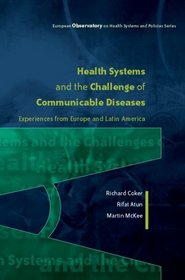 Health Systems and the Challenge of Communicable Diseases: Experiences from Europe and Latin America (European Observatory on Health Systems and Policies)