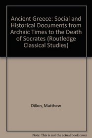Ancient Greece: Social and Historical Documents from Archaic Times to the Death of Socrates (C. 800-399 Bc)