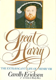 Great Harry:  The Extravagant Life of Henry VIII