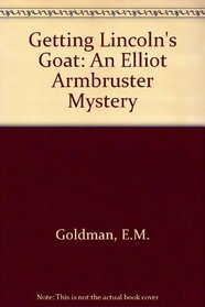 Getting Lincoln's Goat: An Elllot Armbruster Mystery