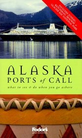 Fodor's Alaska Ports of Call, 4th Edition : Where to Dine  Shop and What to See and Do When You Go Ashore (Special-Interest Titles)