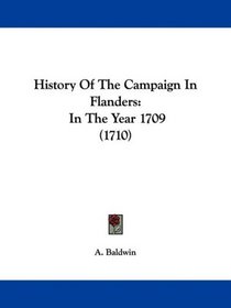 History Of The Campaign In Flanders: In The Year 1709 (1710)