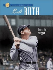 Sterling Biographies: Babe Ruth: Legendary Slugger