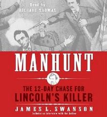 Manhunt : The twelve-Day Chase for Lincoln's Killer