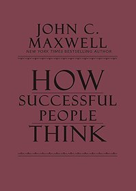 How Successful People Think: Change Your Thinking, Change Your Life