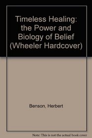 Timeless Healing: The Power and Biology of Belief (Wheeler Large Print Book Series (Cloth))