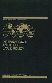 International Antitrust Law & Policy: Fordham Competition Law 2011