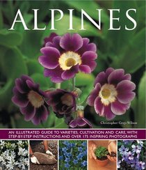 Alpines: An illustrated guide to varieties, cultivation and care, with step-by-step instructions and over 175 inspiring photographs