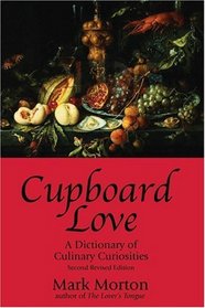 Cupboard Love : A Dictionary of Culinary Curiosities, Second Edition