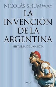 La Invencion de la Argentina: Historia de una Idea