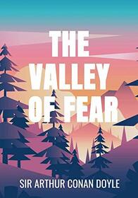The Valley of Fear - Sir Arthur Conan Doyle: Classic Edition