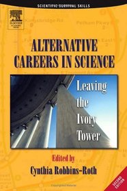 Alternative Careers in Science: Leaving the Ivory Tower (Scientific Survival Skills)