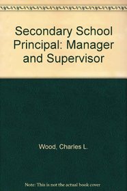 The Secondary School Principal: Manager and Supervisor