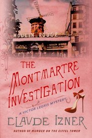 The Montmartre Investigation (Victor Legris, Bk 3)