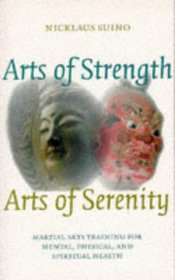 Arts Of Strength, Arts Of Serenity: Martial Arts Training For Mental, Physical, And Spiritual Health