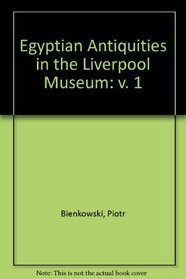 Egyptian Antiquities in the Liverpool Museum, Vol 1 (v. 1)