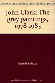 John Clark: The grey paintings, 1978-1983