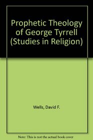 Prophetic Theology of George Tyrrell (Studies in Religion)