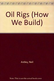 Oil Rigs (How We Build)