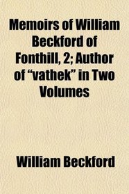 Memoirs of William Beckford of Fonthill, 2; Author of 