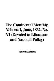 The Continental Monthly, Volume I, June, 1862, No. VI (Devoted to Literature and National Policy)