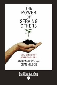 The Power of Serving Others (EasyRead Edition): You Can Start Here Where You Are
