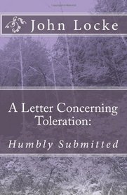 A Letter Concerning Toleration: Humbly Submitted