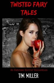 Twisted Fairy Tales: An Extreme Horror Collection