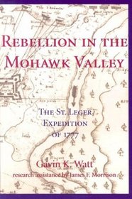 Rebellion in the Mohawk Valley: The St. Leger Expedition of 1777