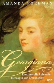 Georgiana. Das lustvolle Leben der Herzogin von Devonshire.