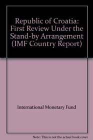 Republic of Croatia: First Review Under the Stand-by Arrangement (IMF Country Report)