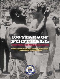 100 Years of Football: The FIFA Centennial Book (Fifa Centennial)