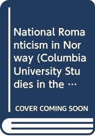 National Romanticism in Norway (Columbia University Studies in the Social Sciences)