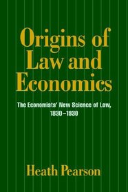 Origins of Law and Economics : The Economists' New Science of Law, 1830-1930 (Historical Perspectives on Modern Economics)