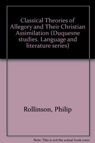 Classical Theories of Allegory and Their Christian Assimilation (Duquesne studies. Language and literature series)