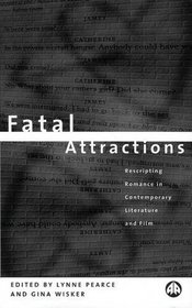 Fatal Attractions: Re-Scripting Romance in Contemporary Literature and Film