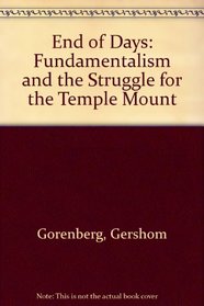 End of Days: Fundamentalism and the Struggle for the Temple Mount