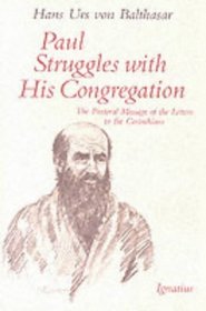 Paul Struggles With His Congregation: The Pastoral Message of the Letters of the Corinthians