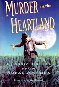 Murder In the Heartland: Classic Crimes from Rural America