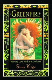 Greenfire: Making Love With the Goddess