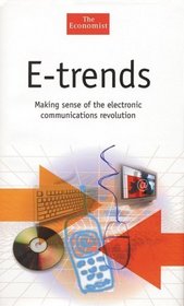 E-Trends: Making Sense of the Electronic Communications Revolution