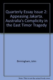 Quarterly Essay Issue 2: Appeasing Jakarta. Australia's Complicity in the East Timor Tragedy