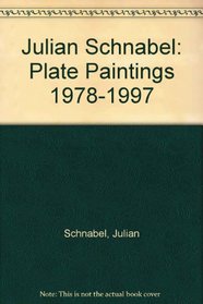 Julian Schnabel: Plate Paintings, 1978-1997