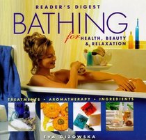 Bathing for Health, Beauty and Relaxation: Treatments, Aromatherapy, Ingredients