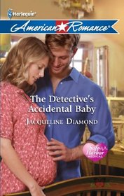 The Detective's Accidental Baby (Safe Harbor Medical, Bk 7) (Harlequin American Romance, No 1392)